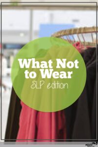 SLP what not to wear